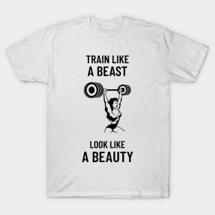 Train Like a Beast, Look Like a Beauty T-Shirt